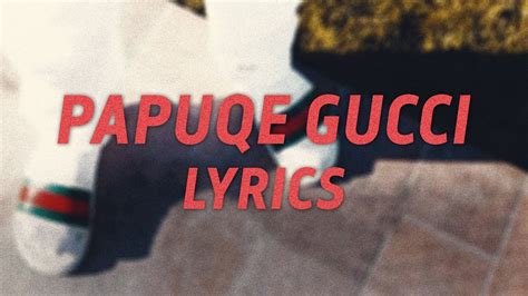 papuqe gucci traduzione|papuqe gucci youtube.